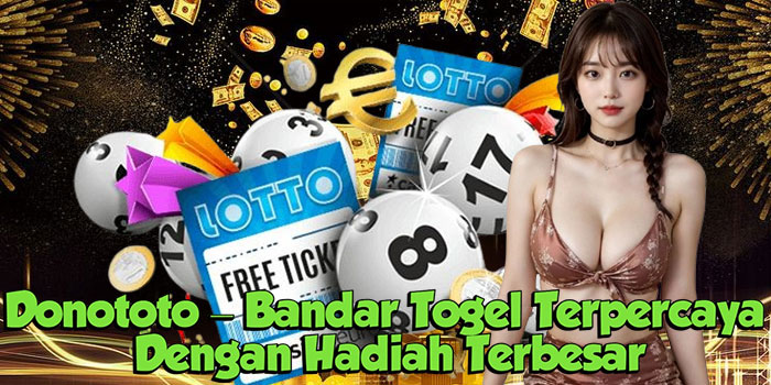 Donototo – Bandar Togel Online Terpercaya Dengan Hadiah Terbesar