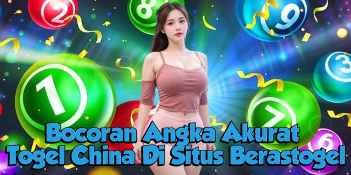 Bocoran Angka Akurat Togel China Di Situs Berastogel