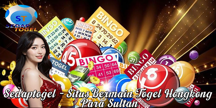 Sedaptogel – Situs Bermain Togel Hongkong Para Sultan