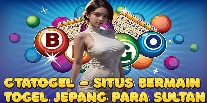Gtatogel – Situs Bermain Togel Jepang Para Sultan