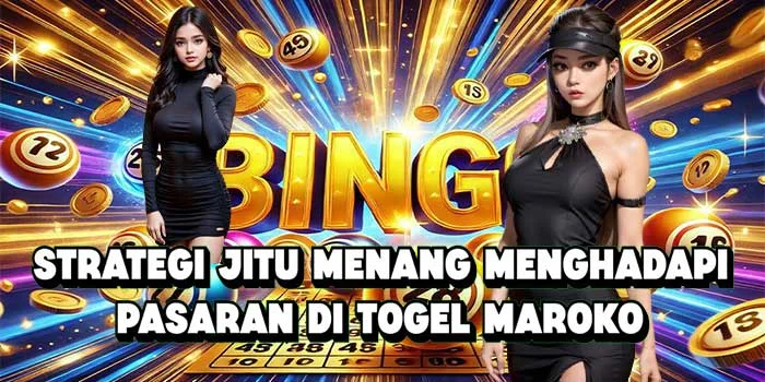 Strategi Jitu Menang Menghadapi Pasaran di Togel Maroko