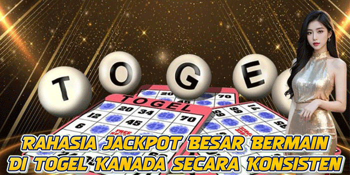 Rahasia Jackpot Besar Bermain Di Togel Kanada Secara Konsisten