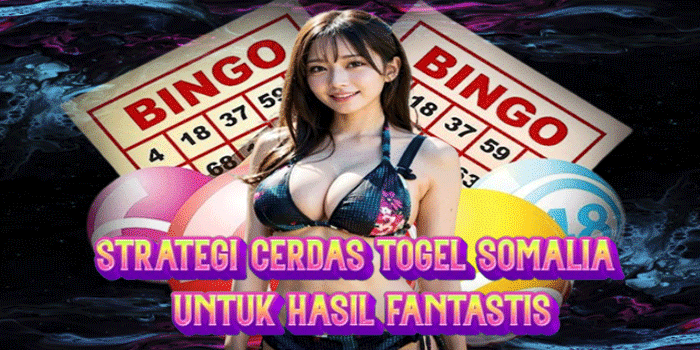 Strategi Cerdas Togel Somalia Untuk Hasil Fantastis